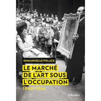 #Vendredi lecture – Emmanuelle Polack – Le marché de l’art sous l’Occupation